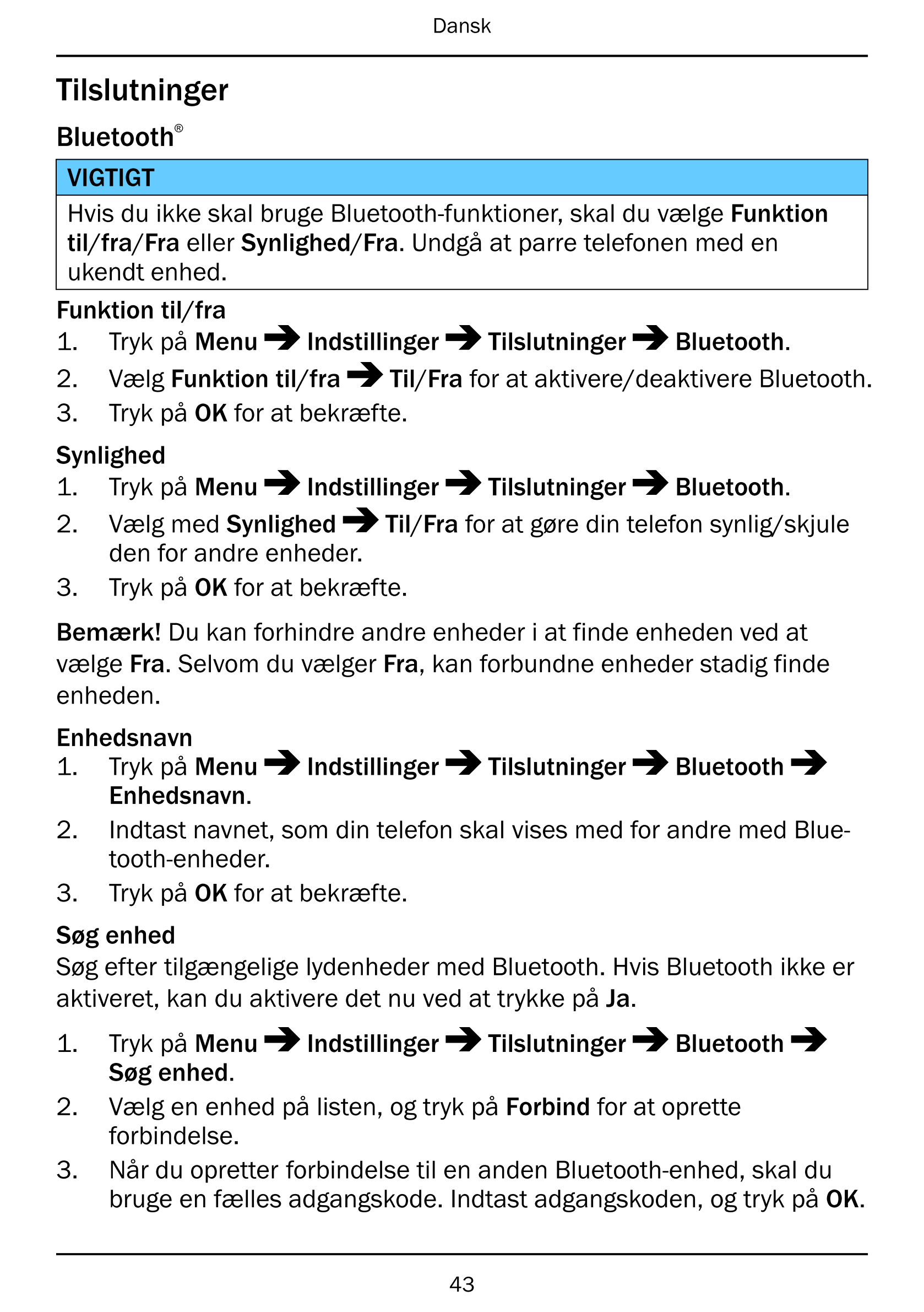 Dansk
Tilslutninger
Bluetooth®
VIGTIGT
Hvis du ikke skal bruge Bluetooth-funktioner, skal du vælge Funktion
til/fra/Fra eller Sy