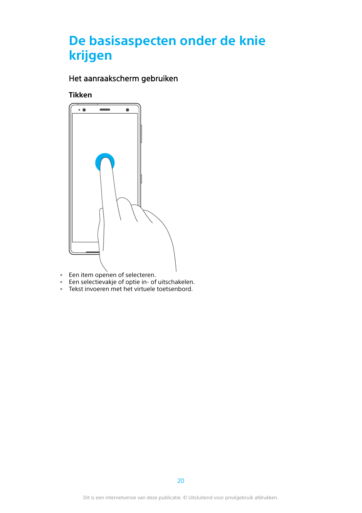 De basisaspecten onder de kniekrijgenHet aanraakscherm gebruikenTikken•••Een item openen of selecteren.Een selectievakje of opti