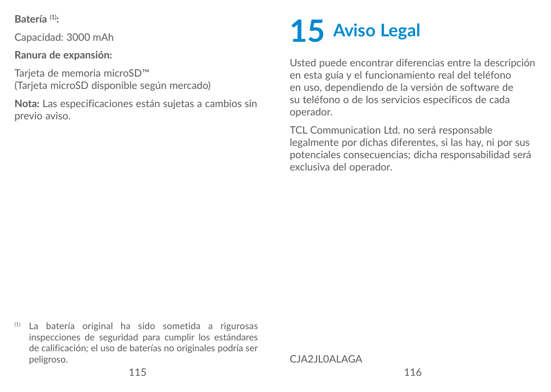15Aviso LegalBatería (1):Capacidad: 3000 mAhRanura de expansión:Tarjeta de memoria microSD™(Tarjeta microSD disponible según mer