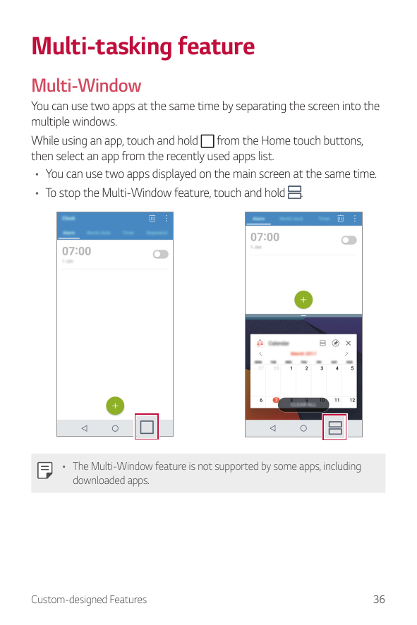 Multi-tasking featureMulti-WindowYou can use two apps at the same time by separating the screen into themultiple windows.While u
