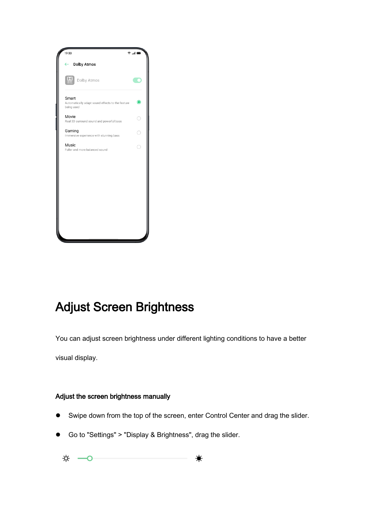 Adjust Screen BrightnessYou can adjust screen brightness under different lighting conditions to have a bettervisual display.Adju
