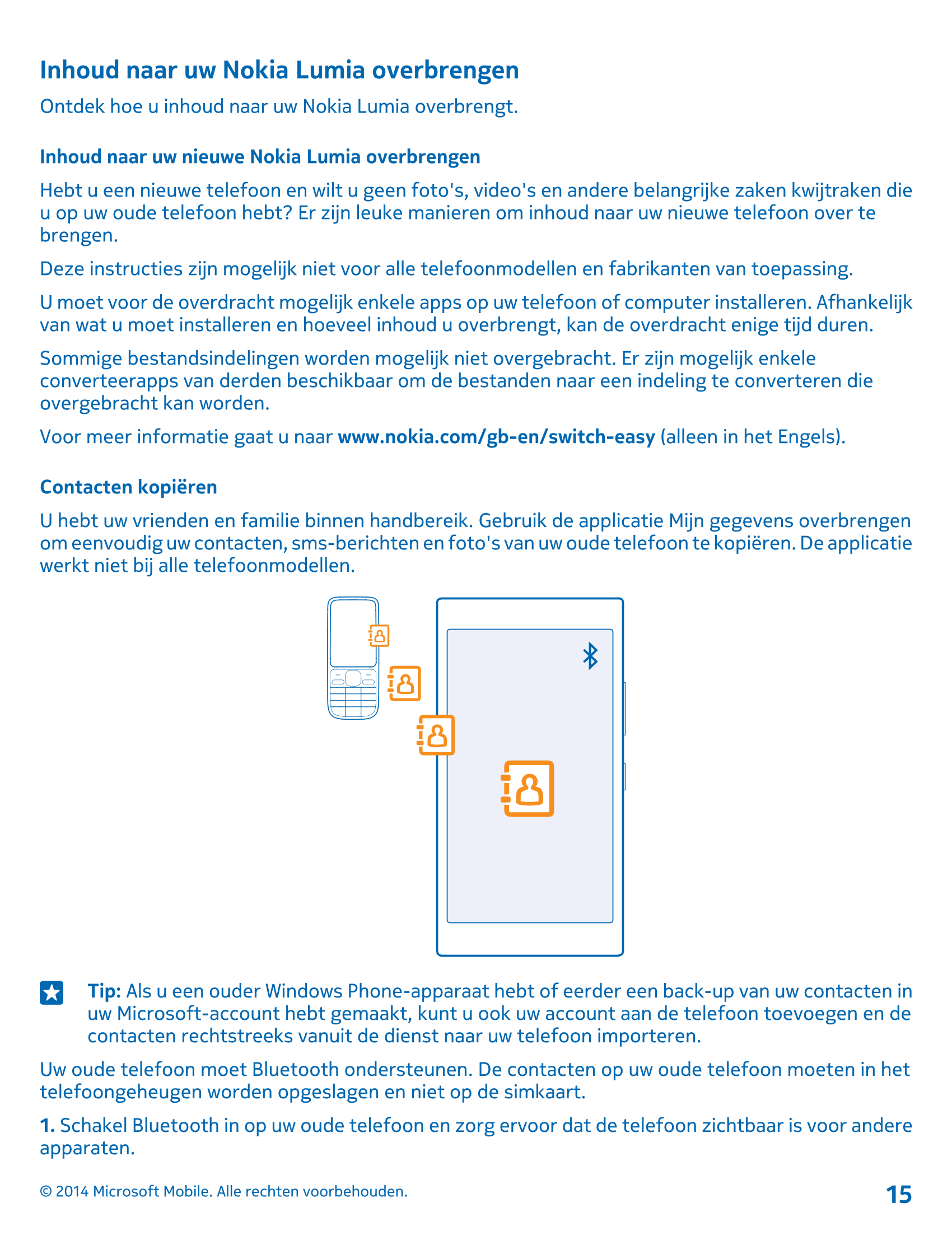 Inhoud naar uw Nokia Lumia overbrengen
Ontdek hoe u inhoud naar uw Nokia Lumia overbrengt.
Inhoud naar uw nieuwe Nokia Lumia ove