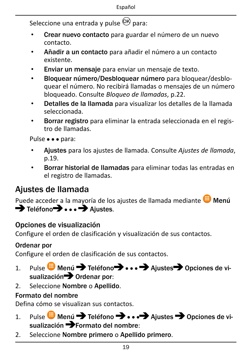 EspañolSeleccione una entrada y pulsepara:Crear nuevo contacto para guardar el número de un nuevocontacto.• Añadir a un contacto