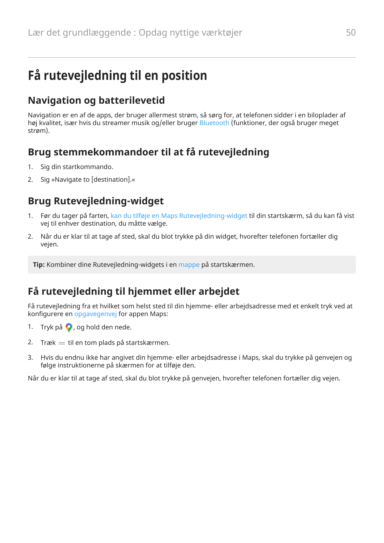 Lær det grundlæggende : Opdag nyttige værktøjer50Få rutevejledning til en positionNavigation og batterilevetidNavigation er en a