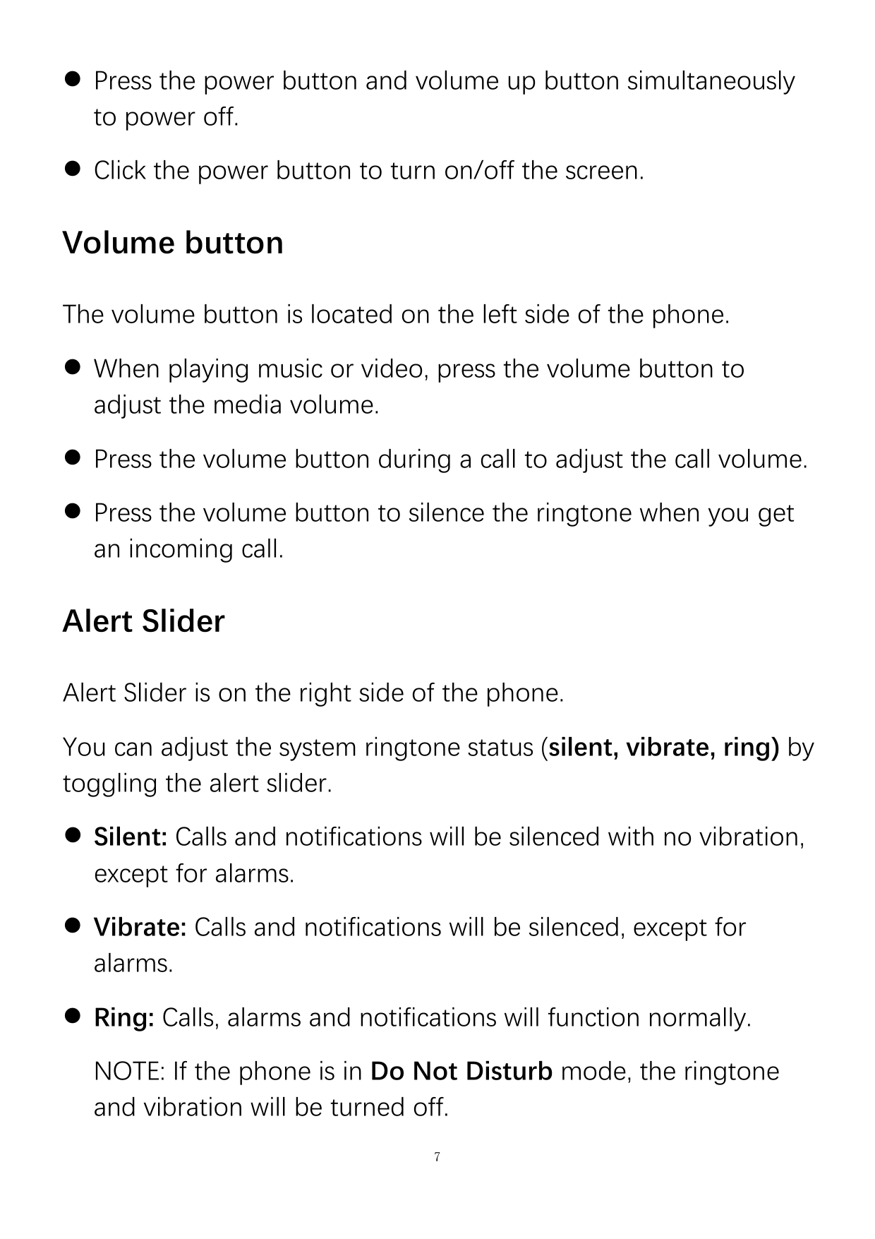  Press the power button and volume up button simultaneouslyto power off. Click the power button to turn on/off the screen.Volu