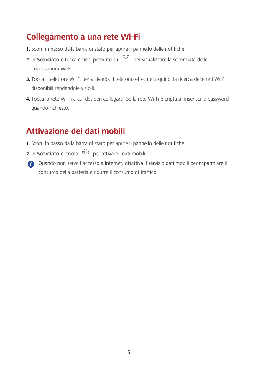 Collegamento a una rete Wi-Fi1. Scorri in basso dalla barra di stato per aprire il pannello delle notifiche.2. In Scorciatoie to