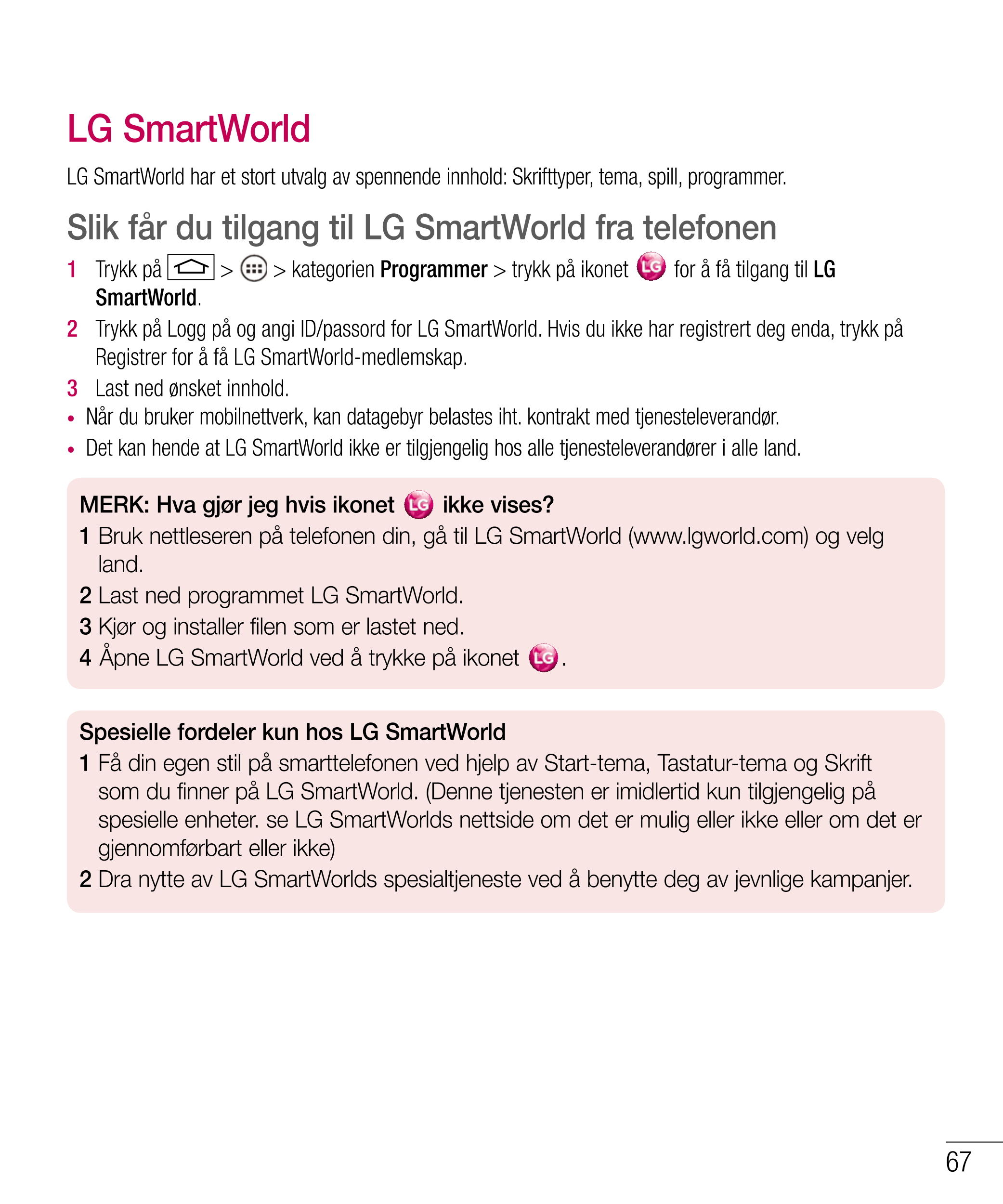 LG SmartWorld
LG SmartWorld har et stort utvalg av spennende innhold: Skrifttyper, tema, spill, programmer.
Slik får du tilgang 