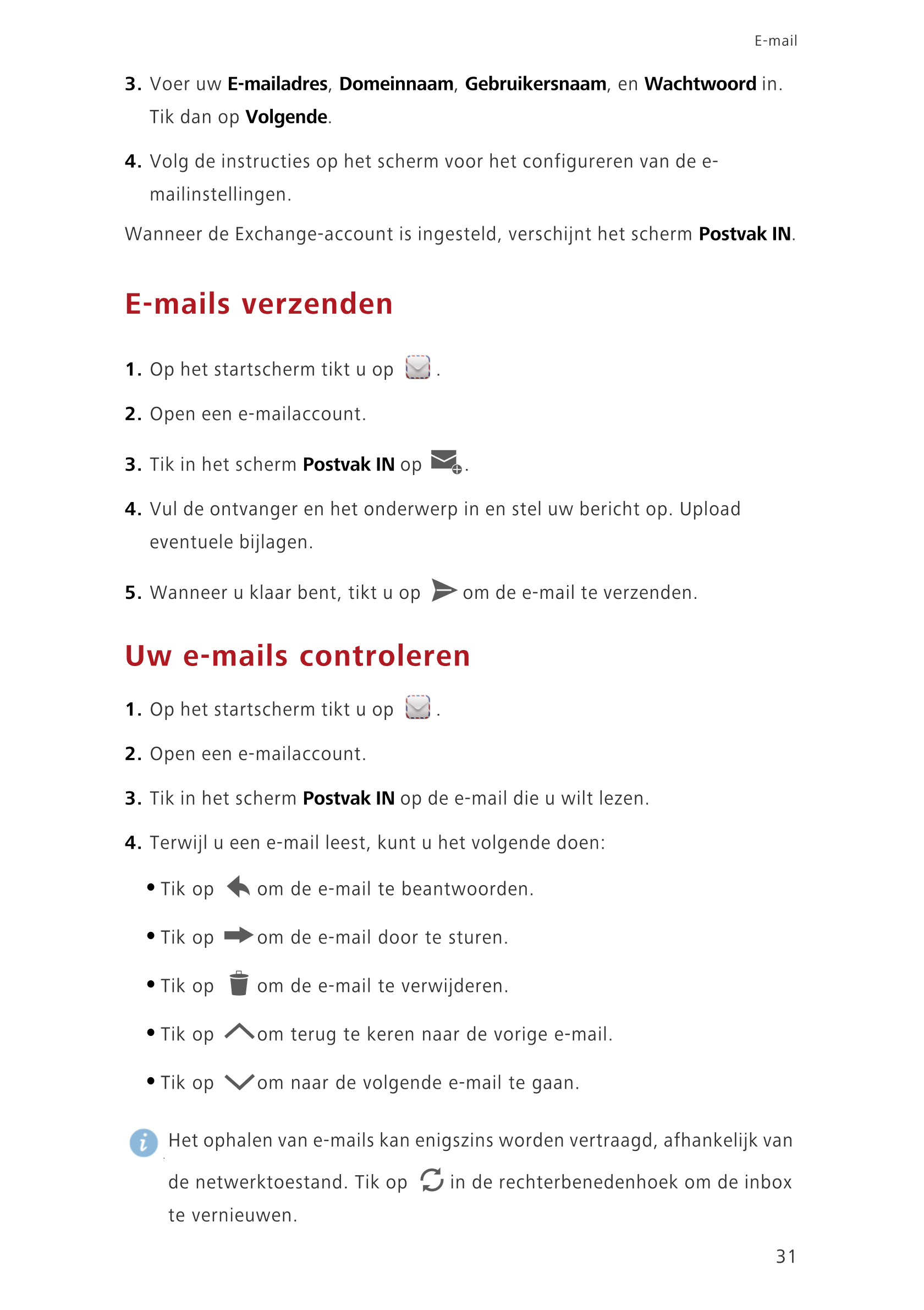 E-mail
3.  Voer uw  E-mailadres,  Domeinnaam,  Gebruikersnaam, en  Wachtwoord in. 
Tik dan op  Volgende.
4.  Volg de instructies
