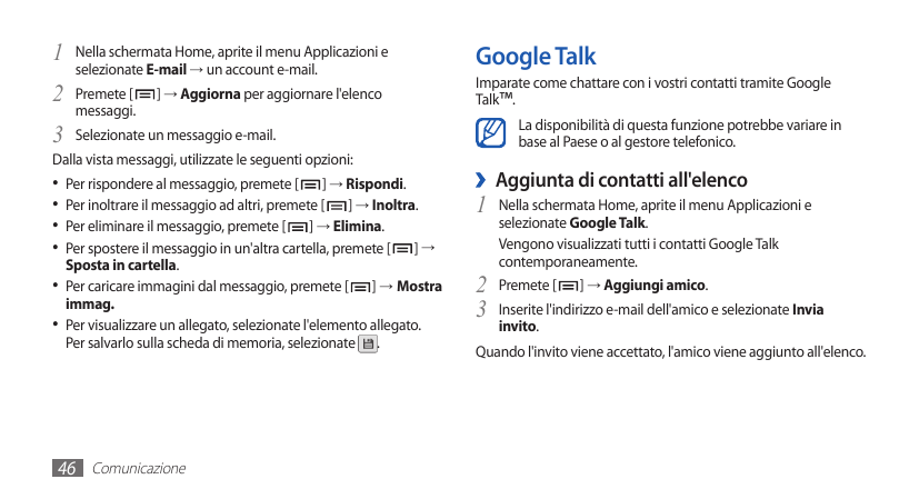 1 Nella schermata Home, aprite il menu Applicazioni eGoogle Talk2 Premete [Imparate come chattare con i vostri contatti tramite 