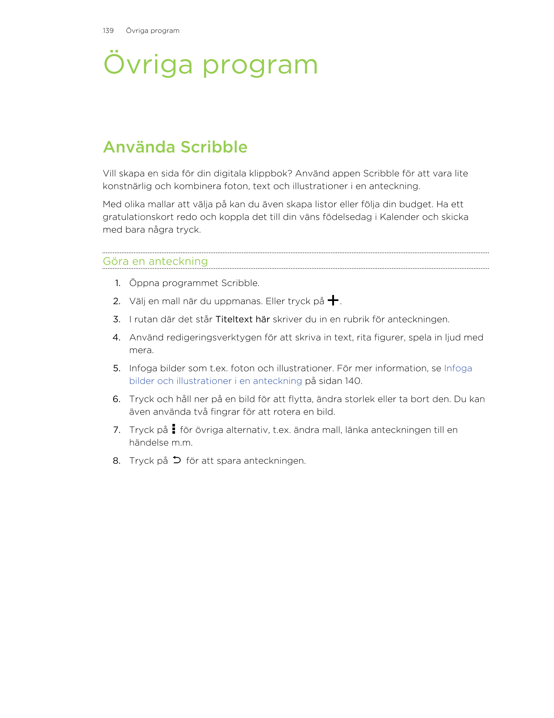 139     Övriga program
Övriga program
Använda Scribble
Vill skapa en sida för din digitala klippbok? Använd appen Scribble för a