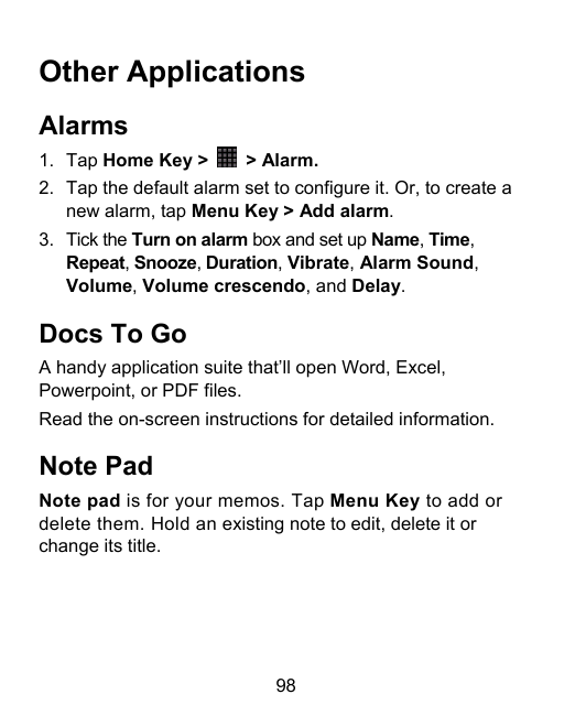 Other ApplicationsAlarms1. Tap Home Key >> Alarm.2. Tap the default alarm set to configure it. Or, to create anew alarm, tap Men